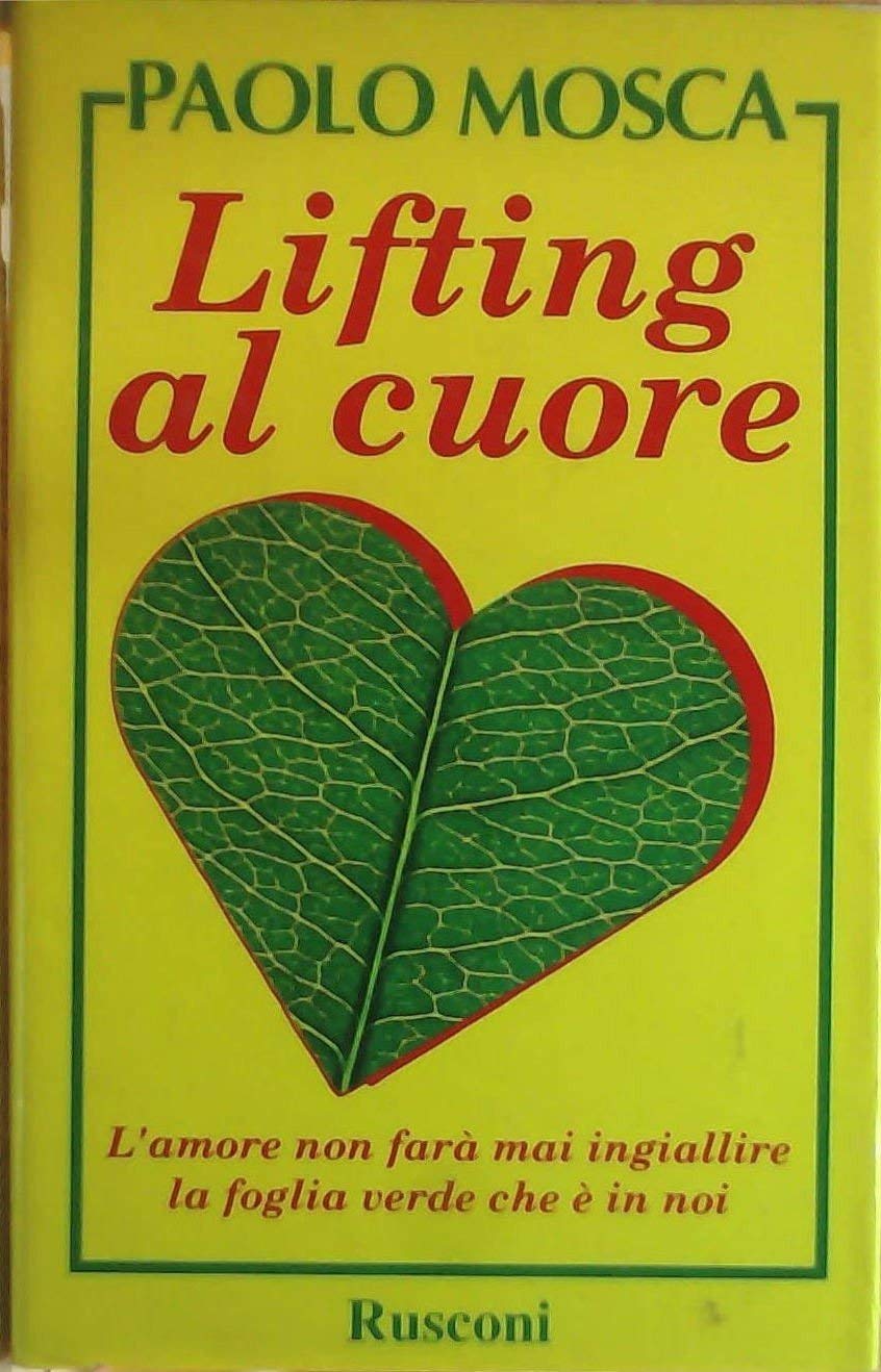Lifting al cuore. L'amore non farà mai ingiallire la foglia verde che è in noi (Strenne) Contemporary literature