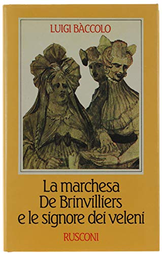 La marchesa de Brinvilliers e le signore dei veleni book