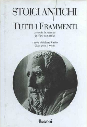 Stoici antichi. Tutti i Frammenti secondo la raccolta di Hans von Arnim (Il pensiero occidentale. Grandi maestri gran.opere) Philosophy