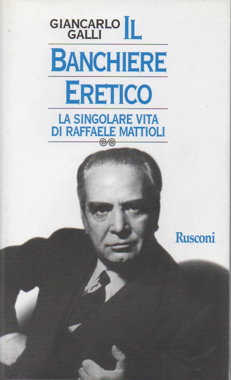 Il banchiere eretico. La singolare vita di Raffaele Mattioli book