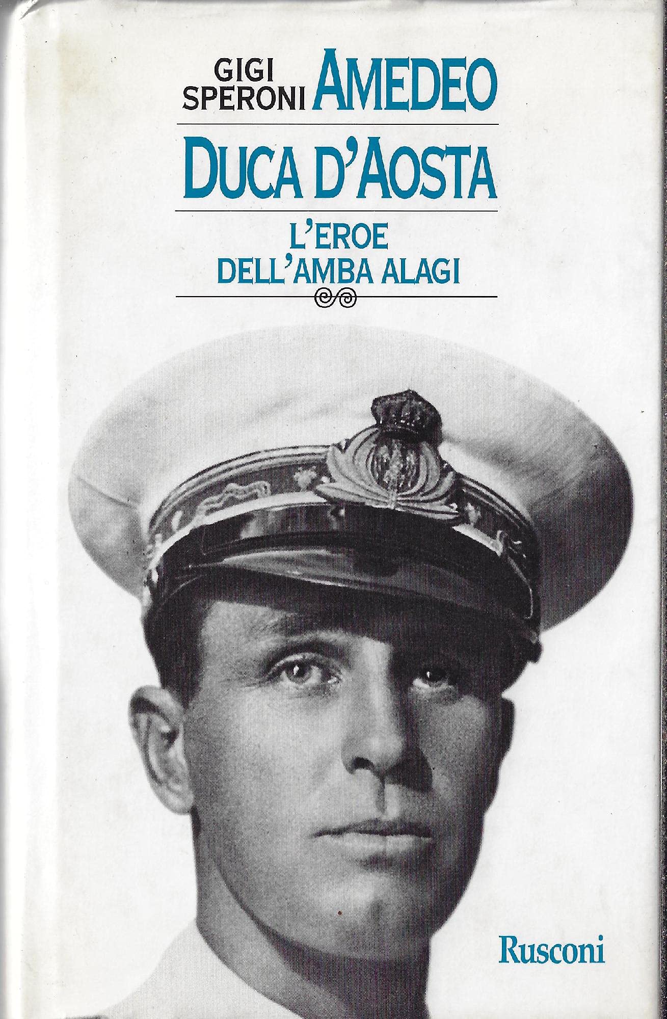 Amedeo duca d'Aosta. L'eroe dell'Amba Alagi (Gente nel tempo) Memories