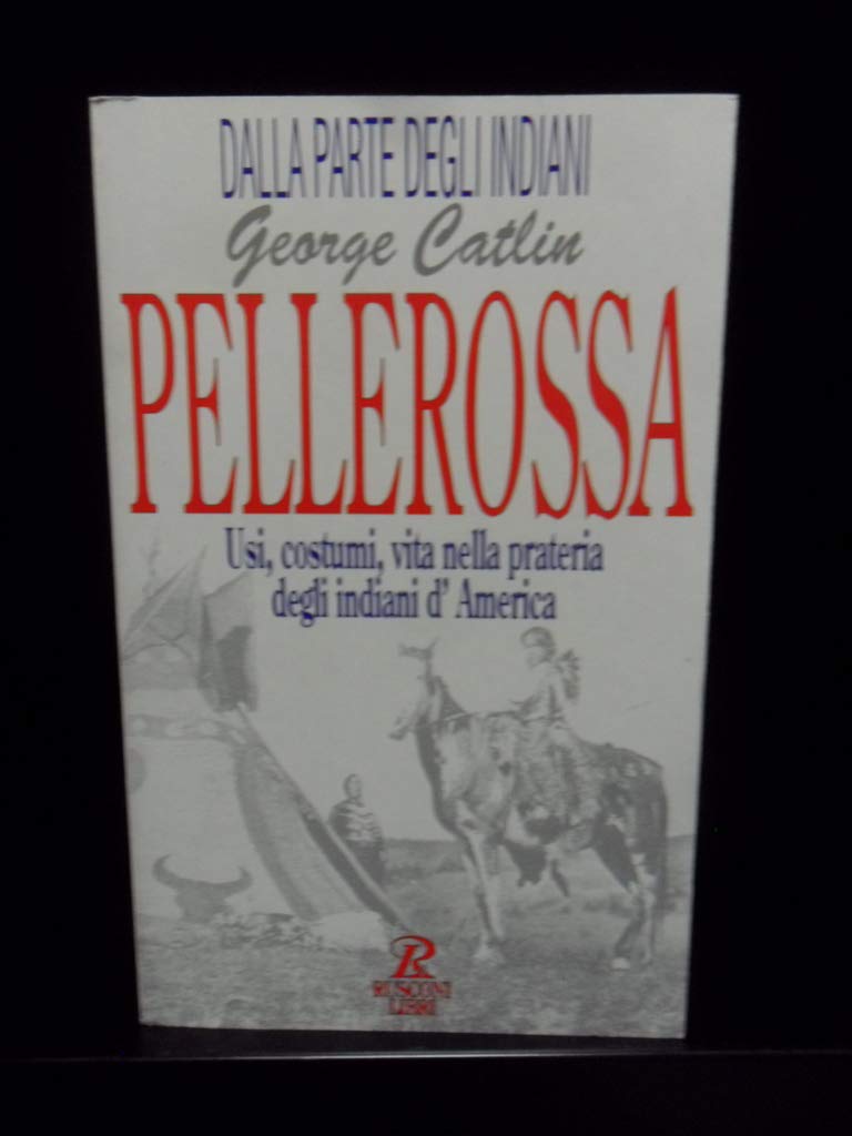 Pellerossa. Usi, costumi, vita nella prateria degli indiani d'America (Dalla parte degli indiani) Books