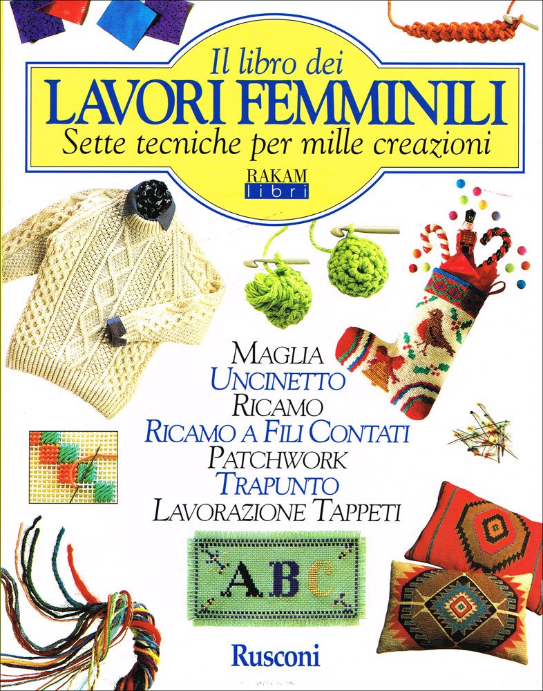 Il libro dei lavori femminili. Sette tecniche per mille creazioni (Biblioteca di ricamo) Hobbies & Crafts