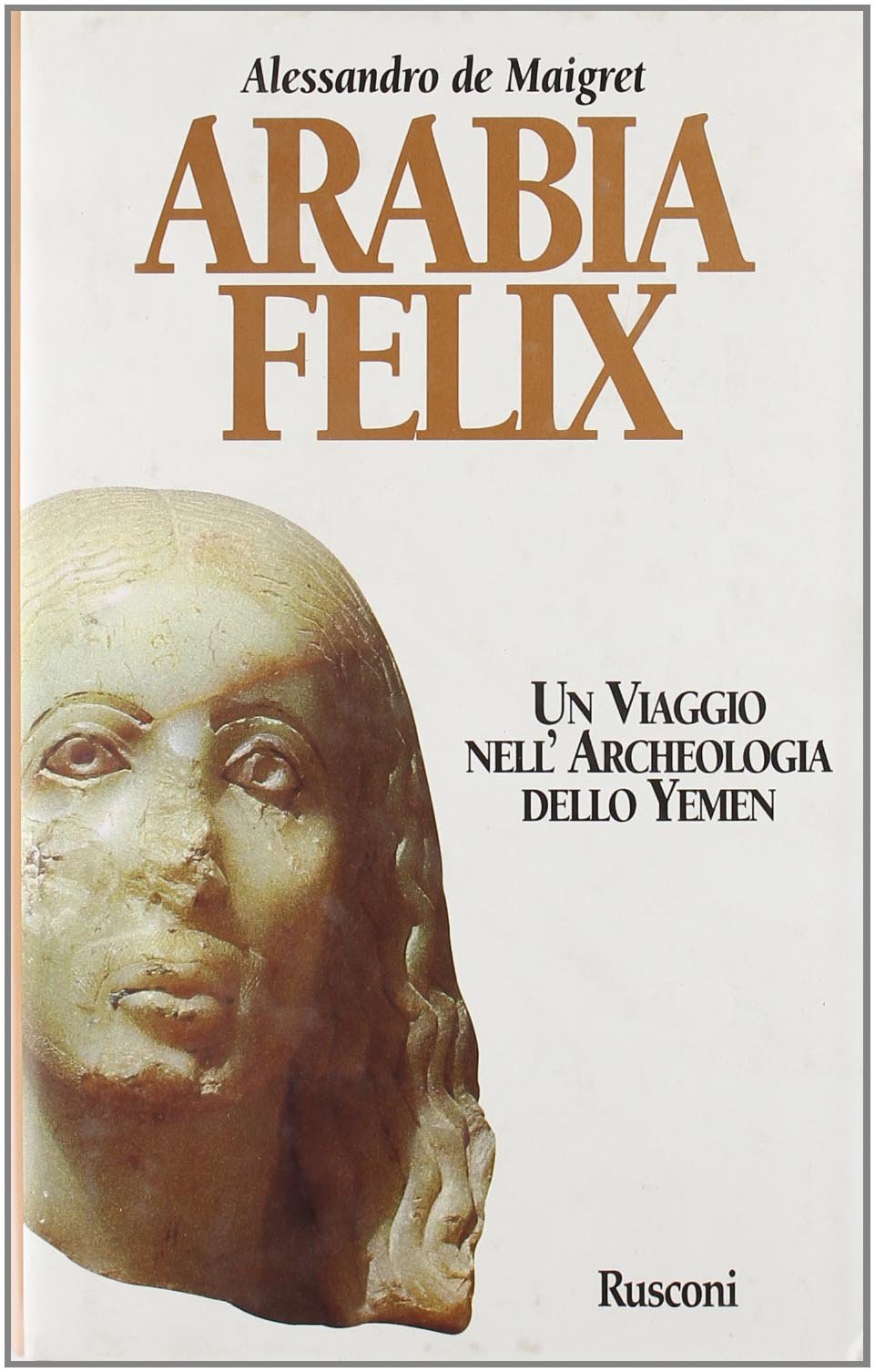 Arabia felix. Un viaggio nell'archeologia dello Yemen (Orizzonti della storia) Natural Sciences