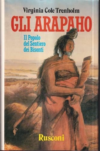 Gli arapaho. Il popolo del sentiero dei bisonti (La sacra pipa) Politics & History