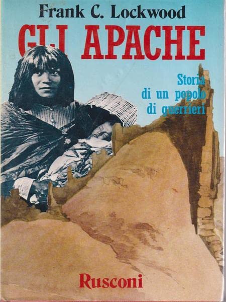 Gli Apache. Storia di un popolo di guerrieri (La sacra pipa) Politics & History