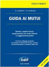 Guida ai mutui. Con CD-ROM (Fisco. Tributi) Business & Technology