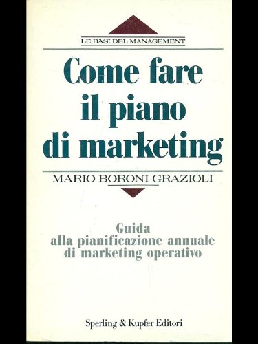 Come fare il piano di marketing (Le basi del management) Business, Finance & Career