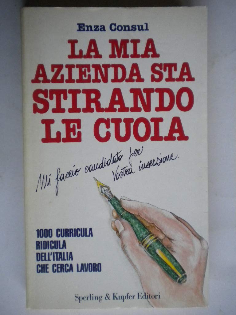 La mia azienda sta stirando le cuoia. Mille curricula ridicula dell'Italia che cerca lavoro book