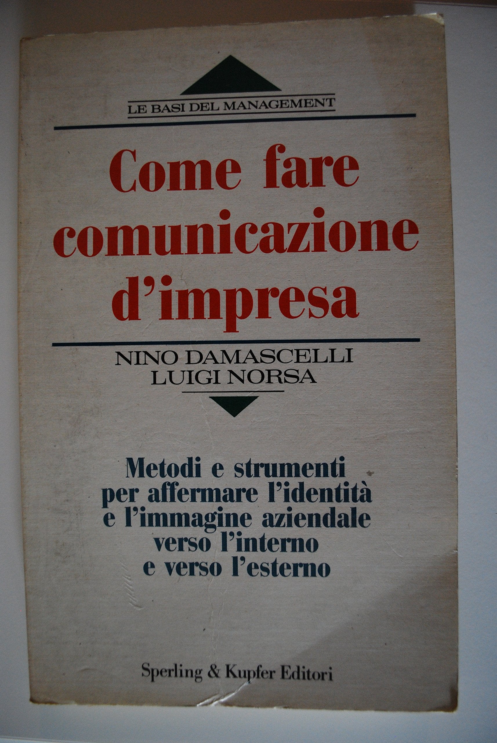 Come fare comunicazione d'impresa. Metodi e strumenti per affermare l'identità e l'immagine aziendale verso l'interno e verso l'esterno (Le basi del management) Business, Finance & Career