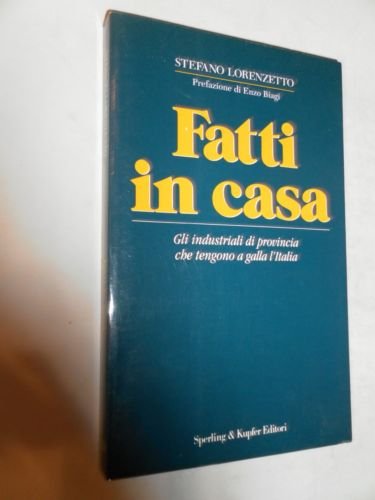 Fatti in casa. Gli industriali di provincia che tengono a galla l'Italia (La vita delle imprese) Business, Finance & Career