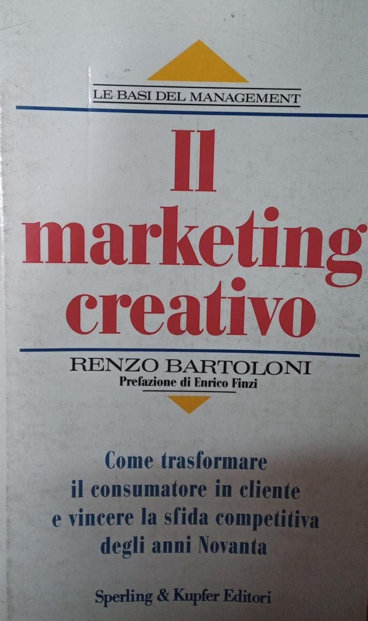 Il marketing creativo. Come trasformare il consumatore in cliente e vincere la sfida competitiva degli anni Novanta (Target) Business, Finance & Career