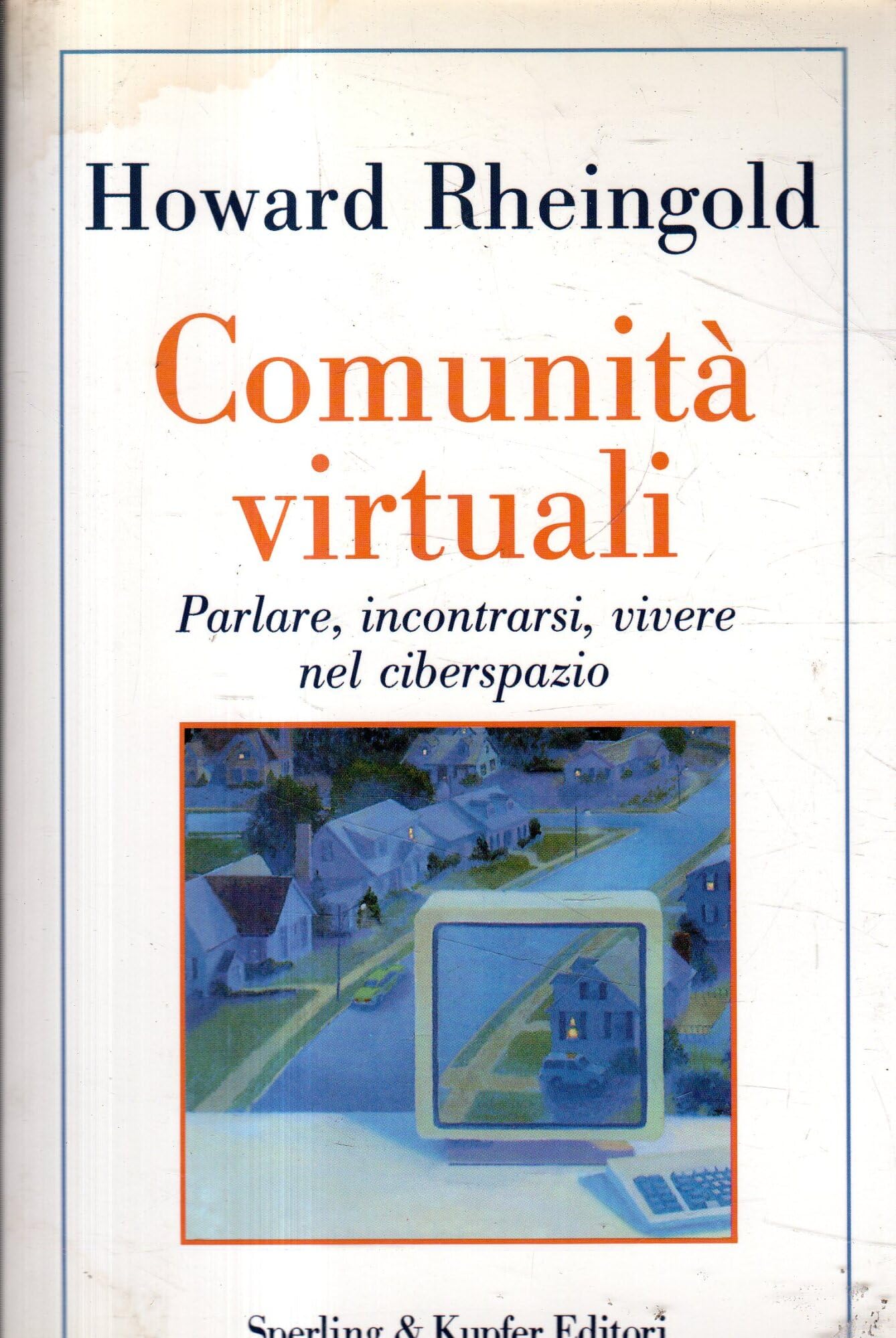 Comunità virtuali. Parlare, incontrarsi, vivere nel ciberspazio Reference Books