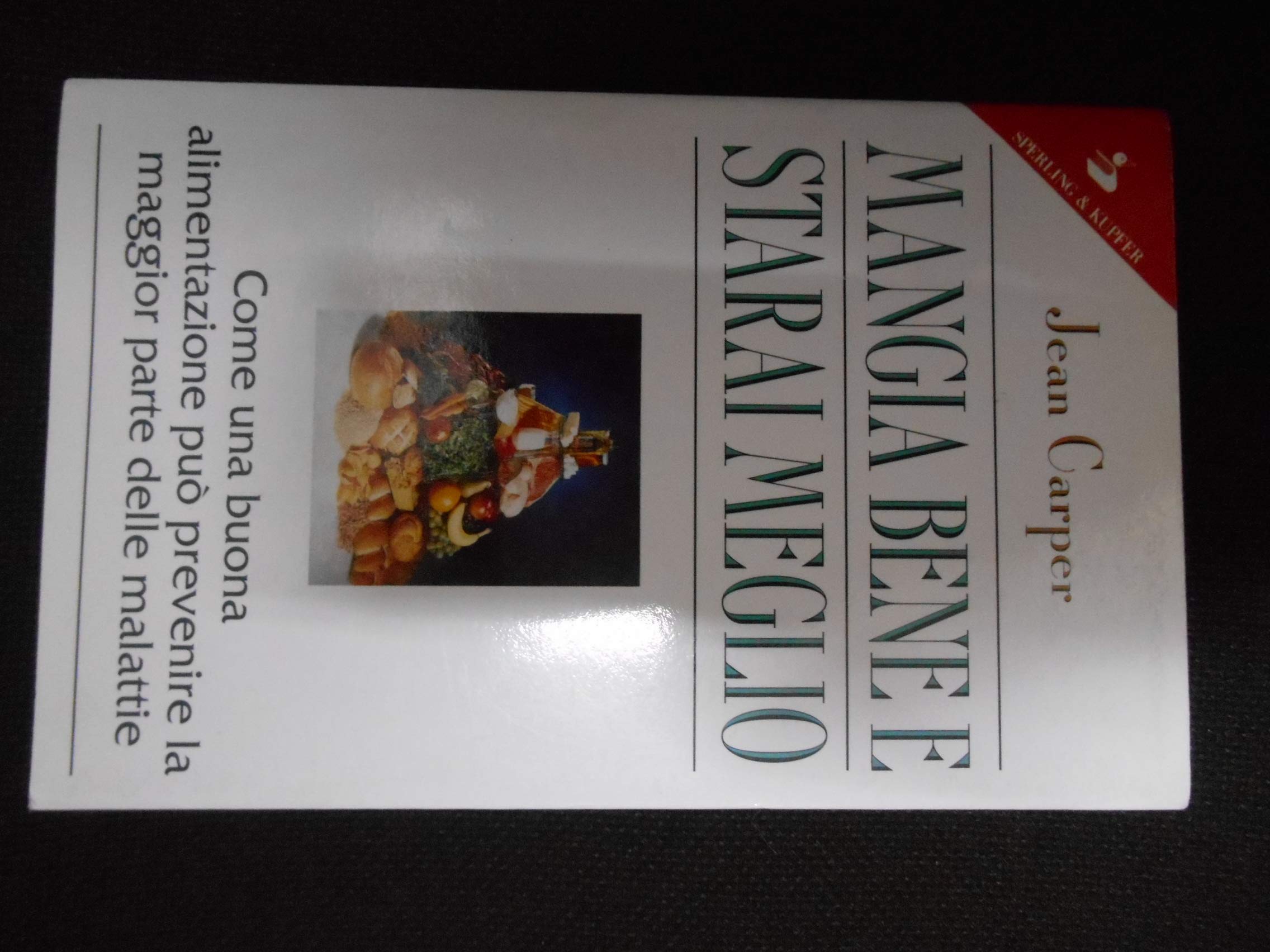 Mangia bene e starai meglio. Come una buona alimentazione può prevenire la maggior parte delle malattie (Guide. Benessere) Medicine
