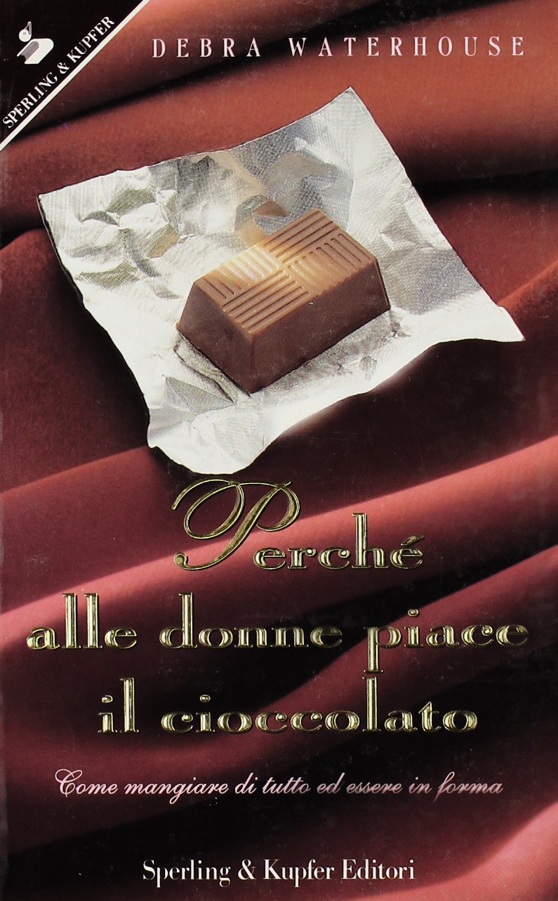 Perché alle donne piace il cioccolato. Come mangiare di tutto ed essere in forma (Guida. Manuali per tutti) Leisure, Home & Garden