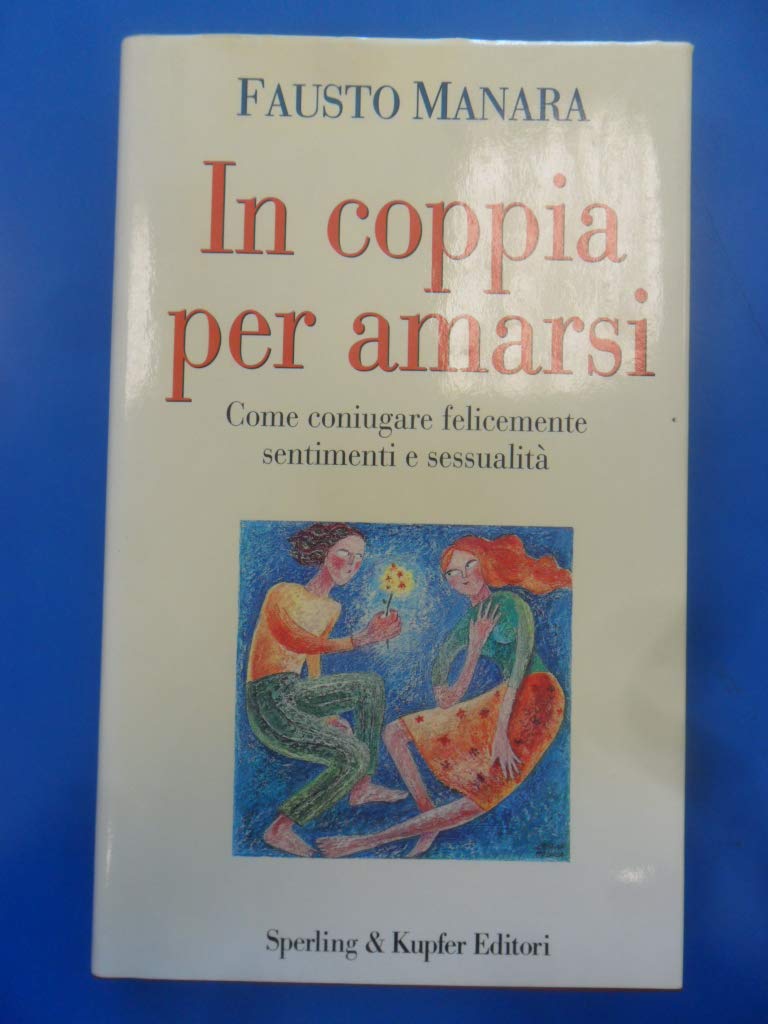 In coppia per amarsi. Come coniugare felicemente sentimenti e sessualità (Le grandi guide) Psychology