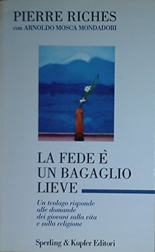 La fede è un bagaglio lieve. Un teologo risponde alle domande dei giovani sulla vita e sulla religione book