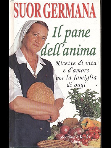 Il pane dell'anima. Ricette di vita e d'amore per la famiglia d'oggi Leisure, Home & Garden