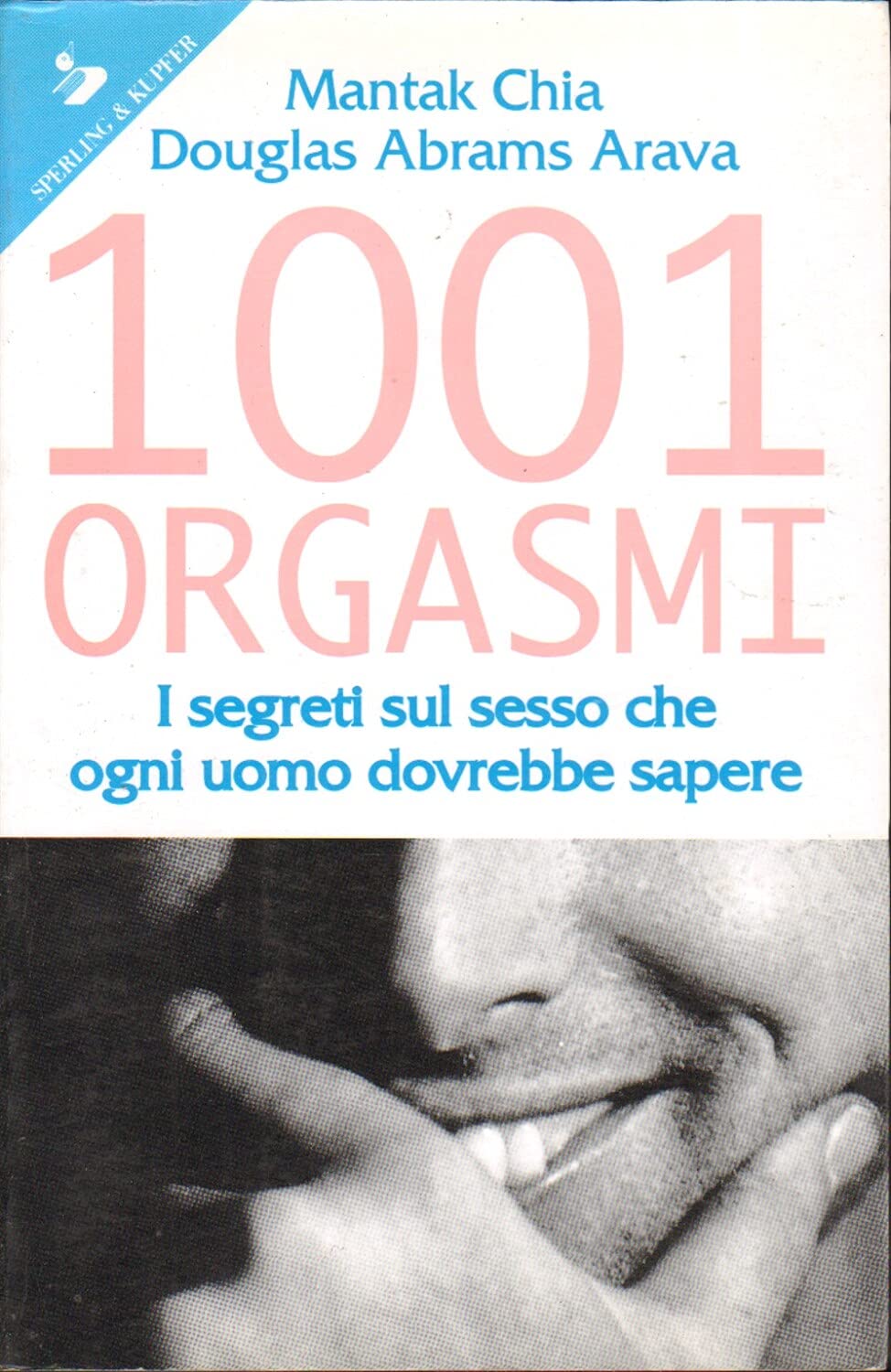 Milleuno orgasmi. I segreti sul sesso che ogni uomo dovrebbe sapere (Guida. Manuali per tutti) Books