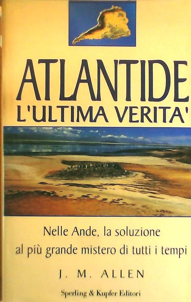 Atlantide. L'ultima verità. Nelle Ande, la soluzione al più grande mistero di tutti i tempi (Rivelazioni) Religion & Esotericism