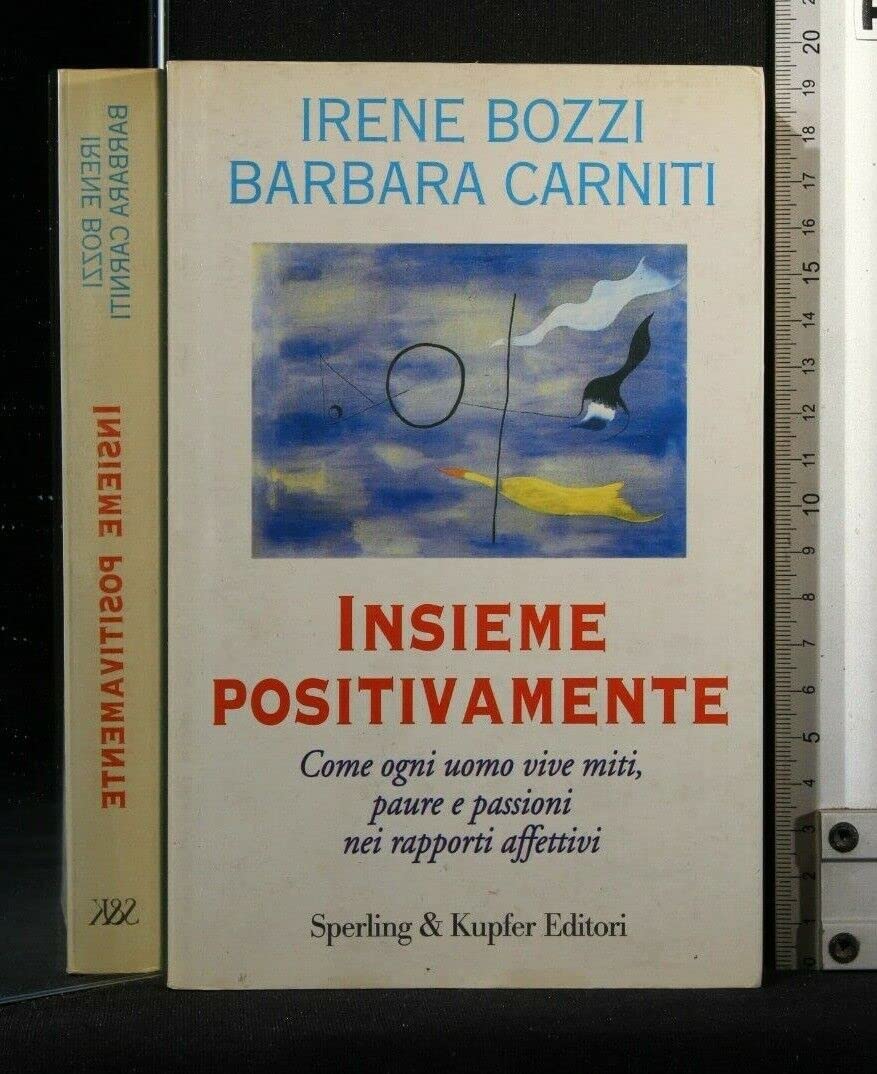 Insieme positivamente. Come ogni uomo vive miti, paure e passioni nei rapporti affettivi (Guida. Manuali per tutti) Books