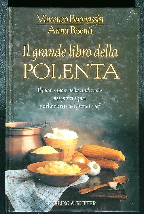 Il grande libro della polenta. Il buon sapore della tradizione nei piatti tipici e nelle ricette dei migliori chef (Cucina) Leisure, Home & Garden
