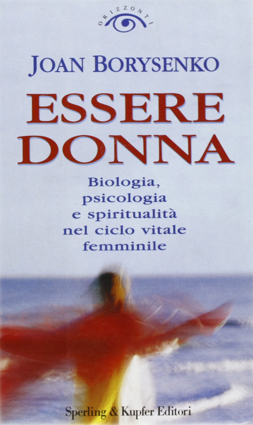 Essere donna. Biologia, psicologia e spiritualità nel ciclo vitale femminile book