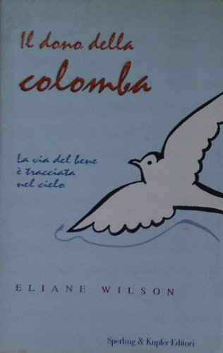 Il messaggio della colomba. La via del bene è tracciata nel cielo (Parole) Books