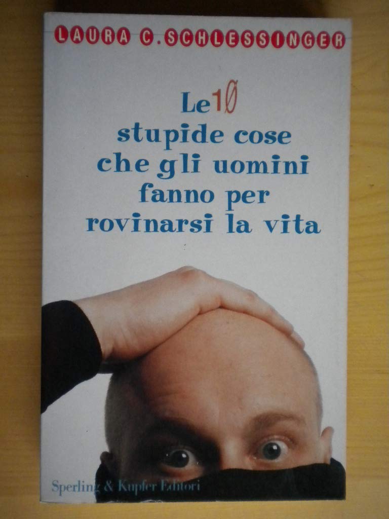 Le dieci stupide cose che gli uomini fanno per rovinarci la vita (Guida. Manuali per tutti) Books