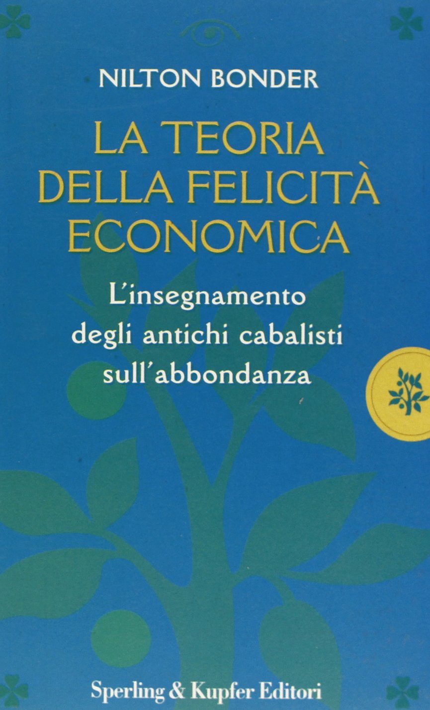La teoria della felicità economica. L'insegnamento degli antichi cabalisti sull'abbondanza (Orizzonti new age) Religion & Esotericism