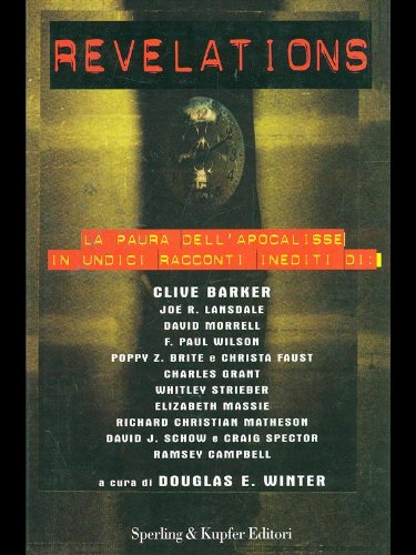 Revelations. La paura dell'apocalisse in undici racconti inediti di: Clive Barker, Joe R. Lansdale, David Morrell, F. Paul Wilson, Poppy Z. Brite... (I libri della mezzanotte) Essays & Short Stories