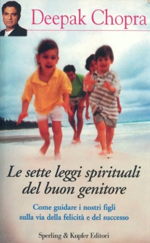 Le sette leggi spirituali del buon genitore. Come guidare i nostri figli sulla via della felicità e del successo (Orizzonti new age) Parents & Children