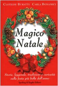 Magico Natale. Storie, leggende, tradizioni e curiosità sulla festa più bella dell'anno Leisure, Home & Garden