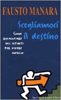 Scegliamoci il destino. Come rivalutare gli istinti per vivere meglio (Le grandi guide) Books