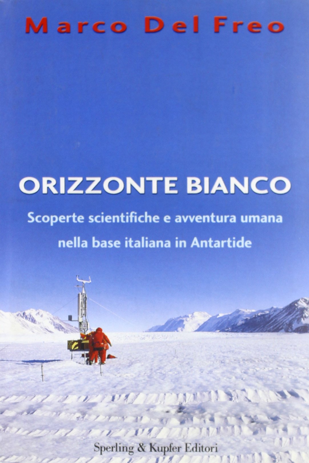 Orizzonte bianco. Scoperte scientifiche e avventura umana nella base italiana in Antartide book