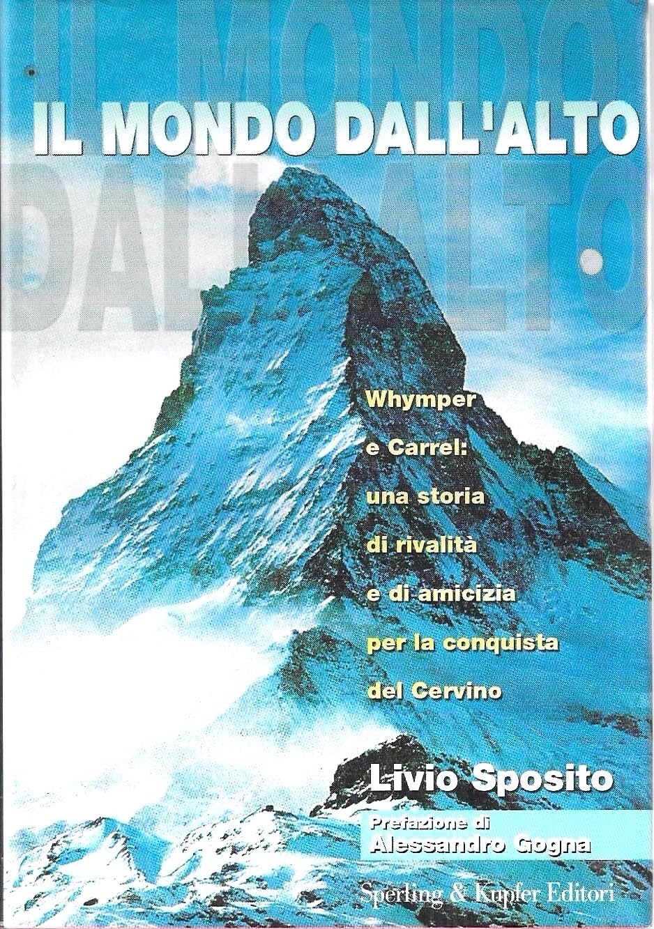 Il mondo dall'alto. Whymper e Carrel: una storia di rivalità e di amicizia per la conquista del Cervino book