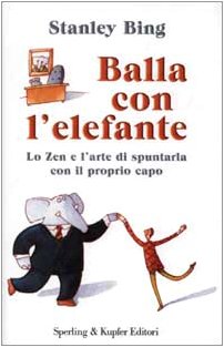 Balla con l'elefante. Lo zen e l'arte di spuntarla con il proprio capo book