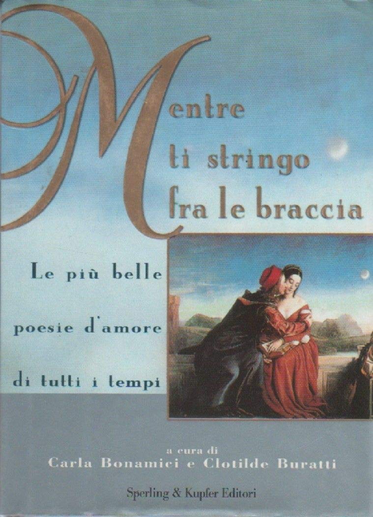Mentre ti stringo fra le braccia. Le più belle poesie d'amore di tutti i tempi Poetry