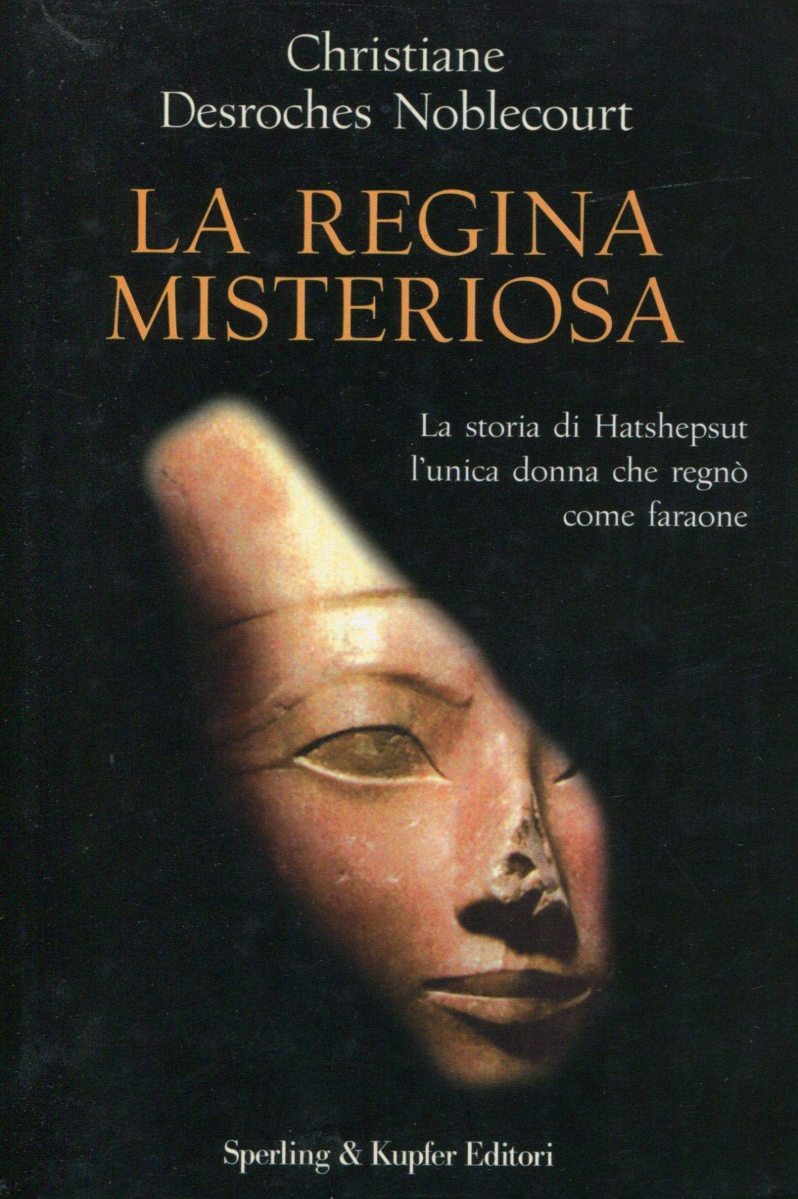 La regina misteriosa. La storia di Hatshepsut l'unica donna che regnò come faraone book