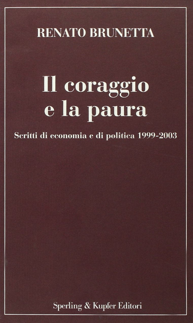 Il coraggio e la paura. Scritti di economia e di politica 1999-2003 (Percorsi) Business, Finance & Career