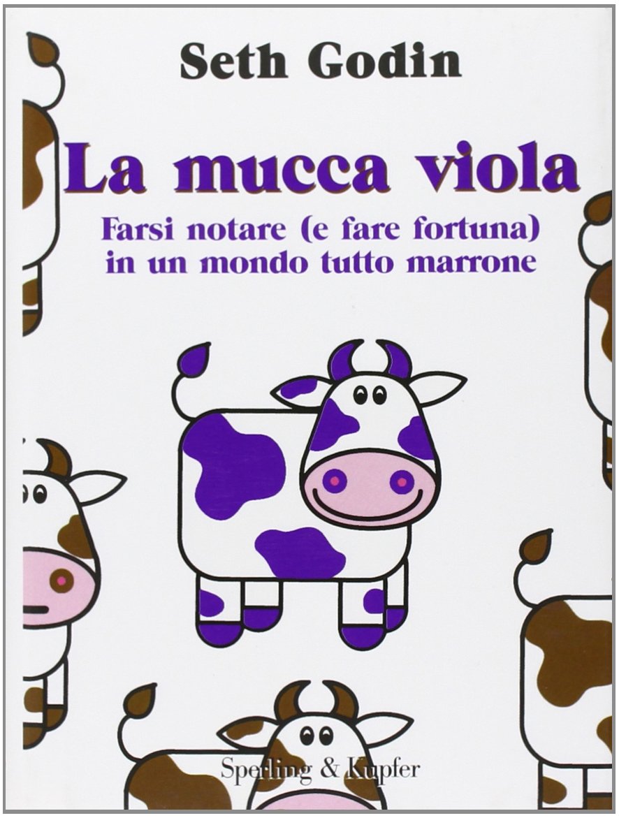 La mucca viola. Farsi notare (e fare fortuna) in un mondo tutto marrone Business, Finance & Career