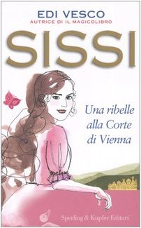 Sissi. Una ribelle alla corte di Vienna (Lampi) Novels & Short Stories