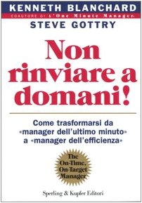 Non rinviare a domani! Come trasformarsi da «manager dell'ultimo minuto» a «manager dell'efficienza» book