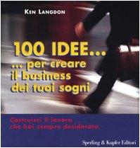 Cento idee... per creare il business dei tuoi sogni book