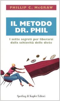 Il metodo dr. Phil. I sette segreti per liberarsi dalla schiavitù delle diete book