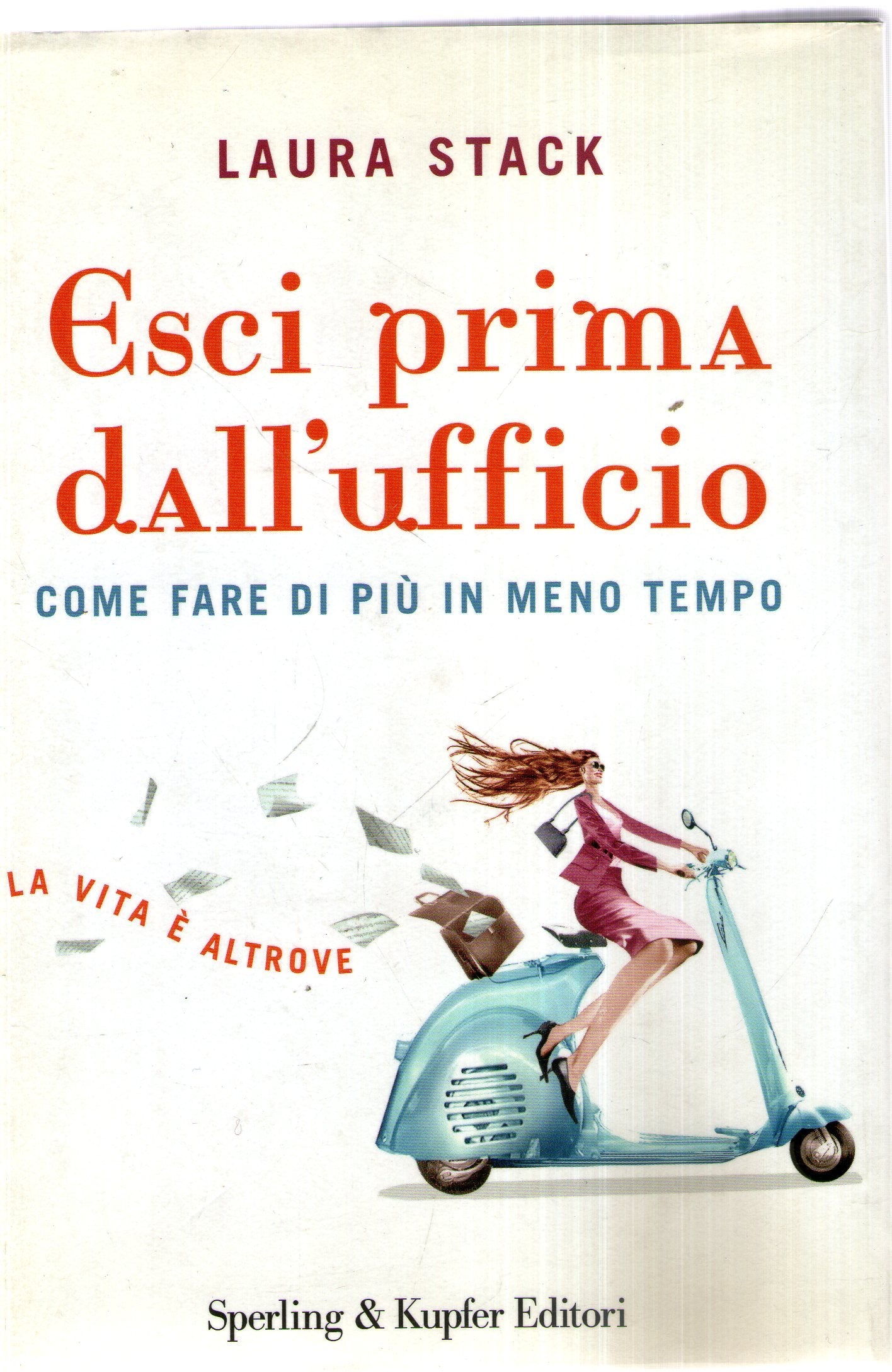 Esci prima dall'ufficio. Come fare di più in meno tempo book