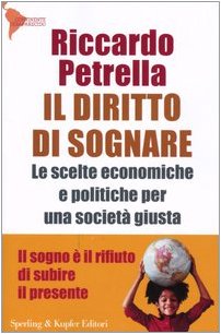 Il diritto di sognare. Le scelte economiche e politiche per una società giusta. Il sogno è il rifiuto di subire il presente book