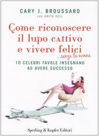Come riconoscere il lupo cattivo e vivere felici ...senza la nonna (Lifecoach) Psychology