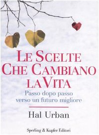 Le scelte che cambiano la vita. Passo dopo passo verso un futuro migliore Lifestyle