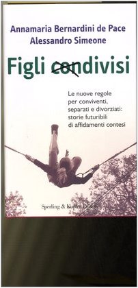 Figli condivisi. Le nuove regole per conviventi, separati e divorziati: storie futuribili di affidamenti contesi Parents & Children